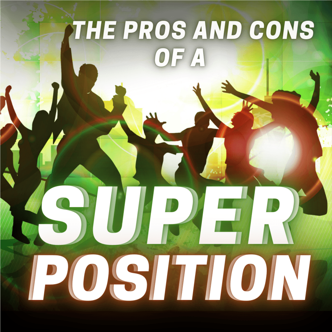 The Pros and Cons of a Super Position