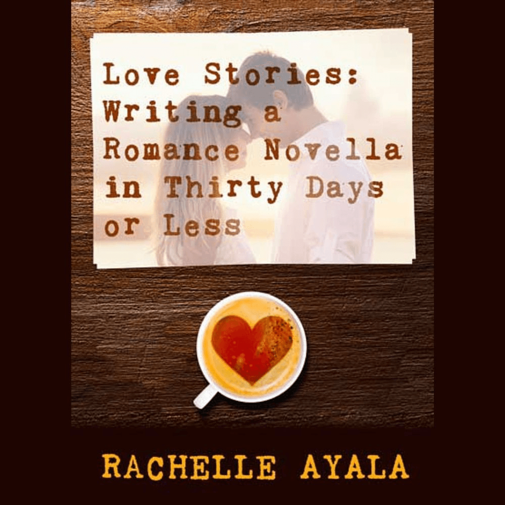 Love Stories: Writing a Romance Novella in Thirty Days or Less