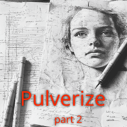Pulverize Part II