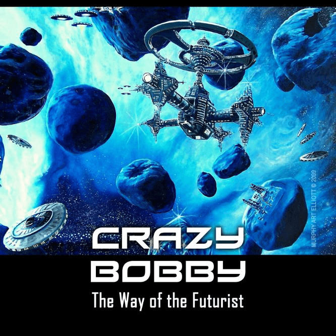 Crazy Bobby: The Way of the Futurist