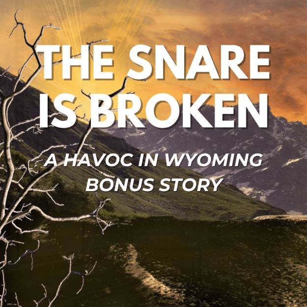 The Snare is Broken: A Havoc in Wyoming Short Story