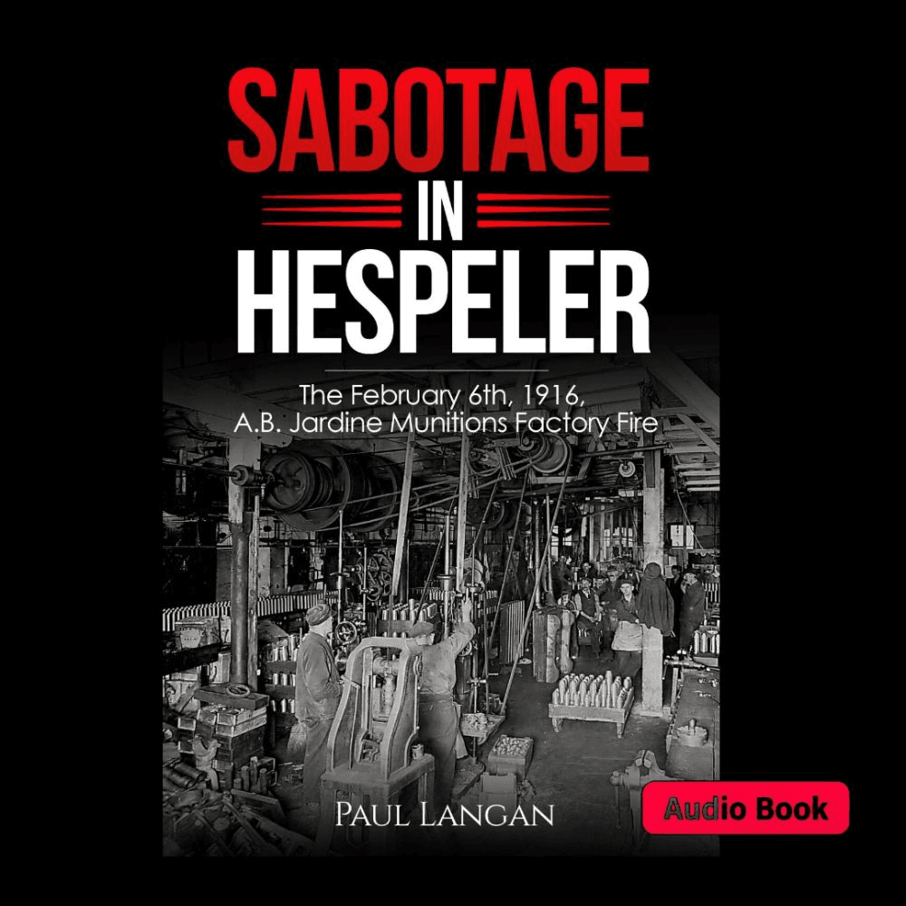 Sabotage in Hespeler - The February 6th, 1916, A.B. Jardine Munitions Factory Fire