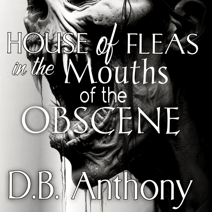 House of Fleas in the Mouths of the Obscene