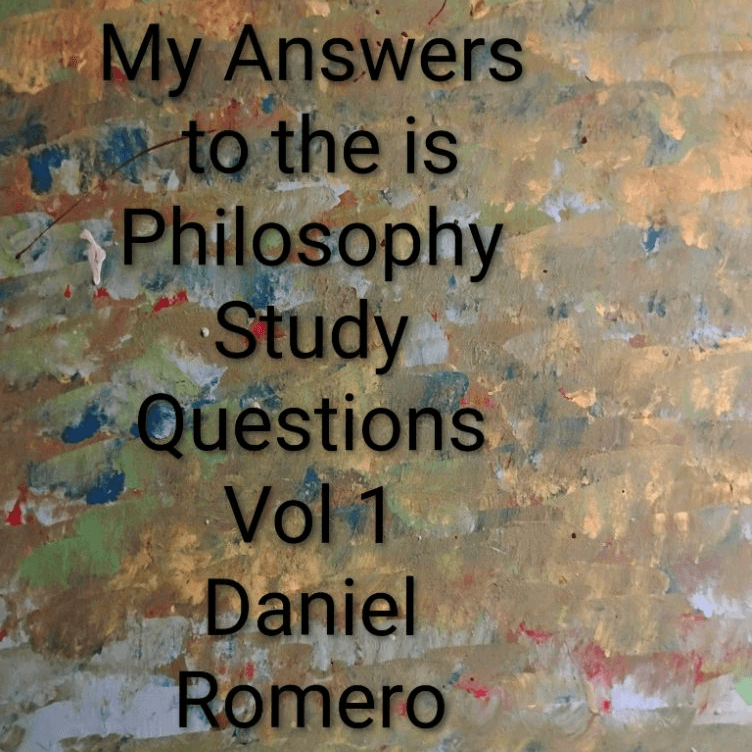 My Answers to the is Philosophy Study Questions Vol 1