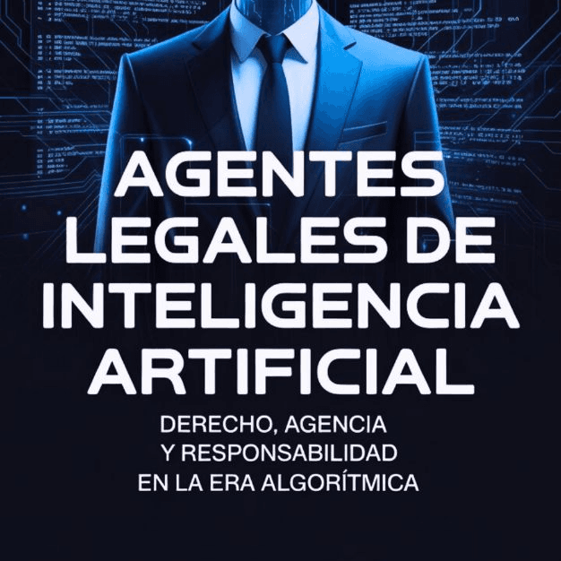 Agentes Legales de Inteligencia Artificial : Derecho, agencia y responsabilidad en la era algorítmica
