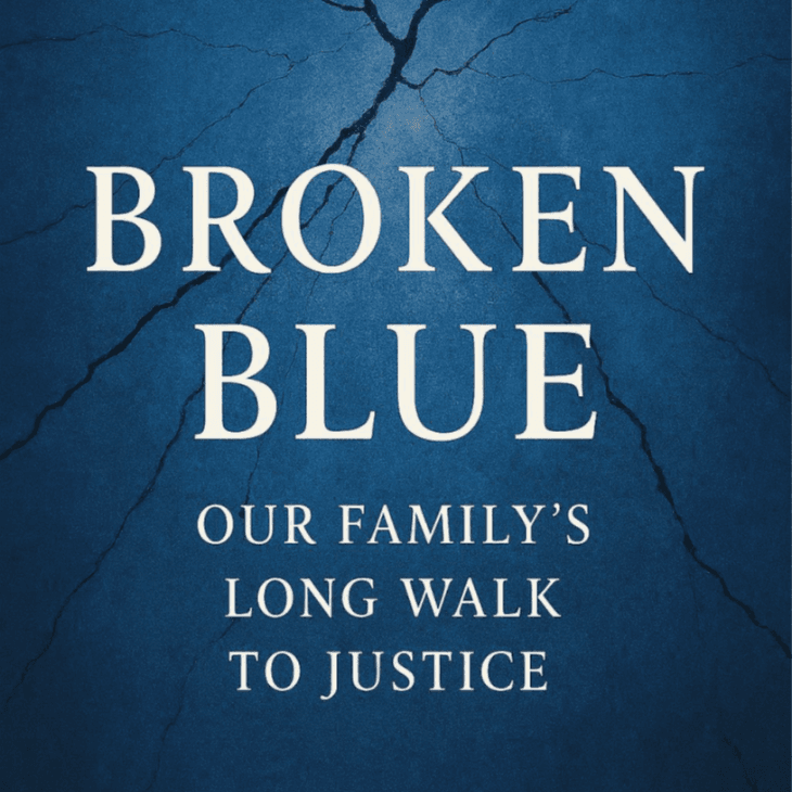Broken Blue:Our Family's long walk to justice