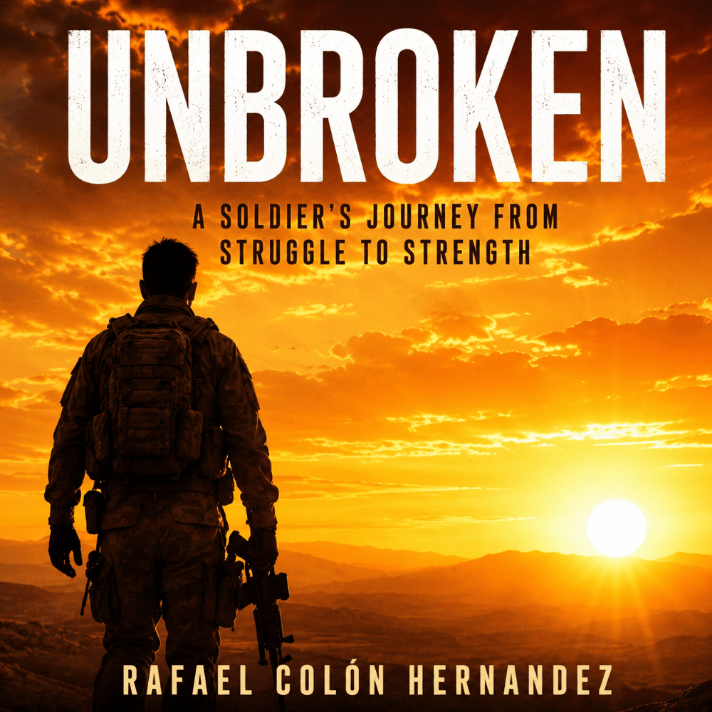 UNBROKEN: A Soldier's Journey from Struggle to Strength